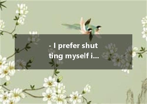 - I prefer shutting myself in and listening to music all day on Sundays.- That’s