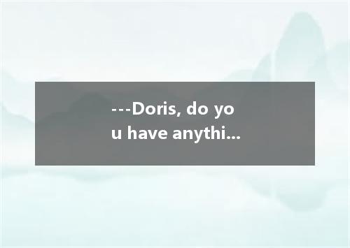 ---Doris, do you have anything in mind you’d like for breakfast ? --- is okay wi