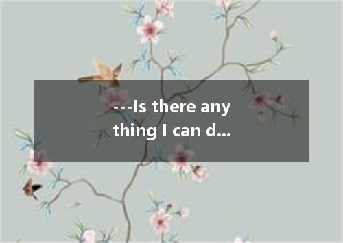 ---Is there anything I can do for you? ---I’m looking for a book, written by Han