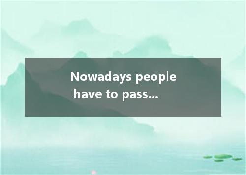 Nowadays people have to pass various tests for professional so that they can be 