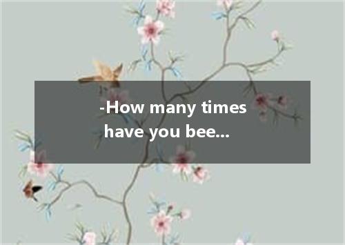 -How many times have you been to China? -In fact, it is the first time I here. A