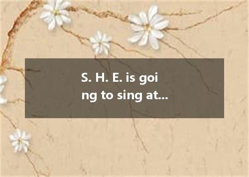 S. H. E. is going to sing at the CCTV annual Spring Festival Evening Party, “Is 