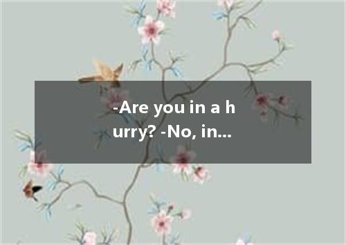 -Are you in a hurry? -No, in fact I’ve got plenty of time. I wait. A. must B. ne