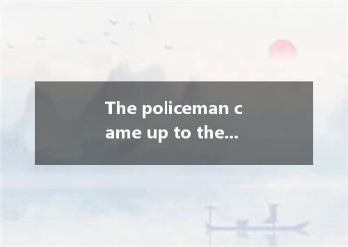 The policeman came up to the lonely house with the door , there for a while and 