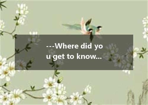 ---Where did you get to know the professor over there? ---It was at the workshop