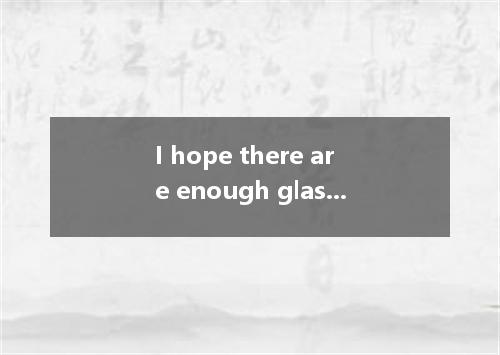 I hope there are enough glasses for each guest to have . A. it B. those C. them 