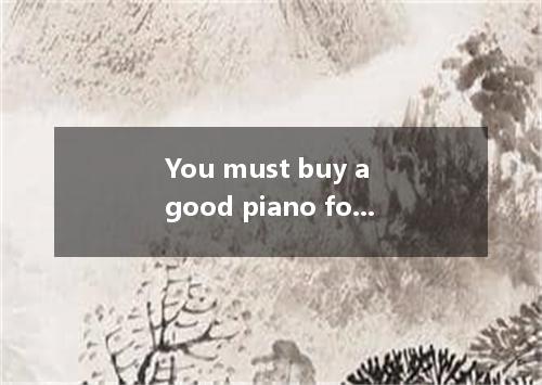 You must buy a good piano for your son.for he is a g pianist.