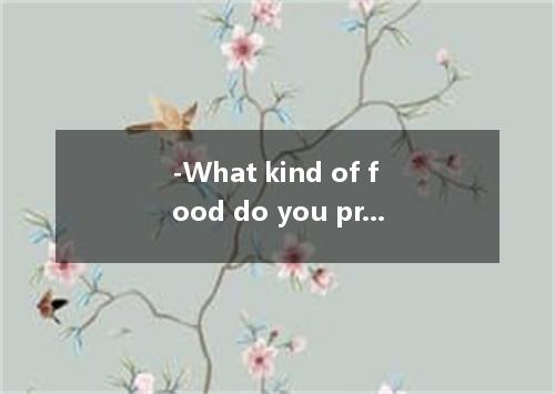 -What kind of food do you prefer? - but Japanese. -How about Korean, then? A. So