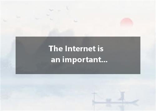 The Internet is an important channel of learning more information, but many peop