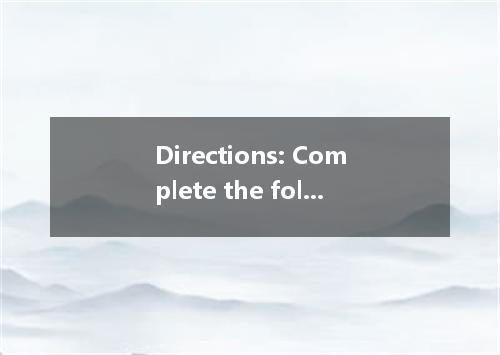 Directions: Complete the following passage by using the words in the box. Each w