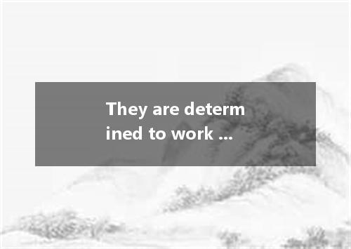 They are determined to work out the task, difficult it is. A. however B.no matte