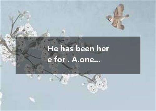 He has been here for . A.one and a half months B.one and the half months C.one a