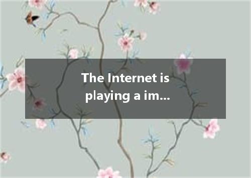 The Internet is playing a important part in our life. 76. On the net, we can lea