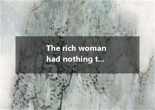 The rich woman had nothing to do except money. A. spend B. spending C. spent D. 
