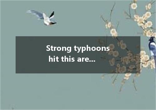 Strong typhoons hit this area very . Normally, they form and come here between J