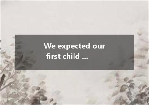 We expected our first child to be perfect. How many parents have said. or at lea