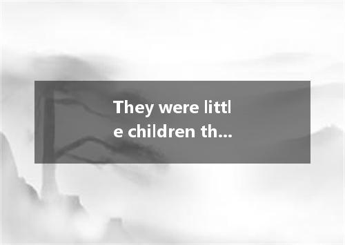 They were little children that they didn’t know what to do. A. so B. such C. as 