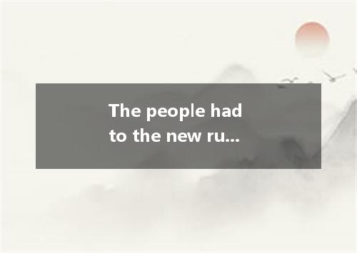 The people had to the new rulers when they lost the war. A. take to B. cater to 