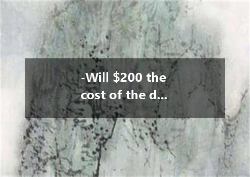 -Will $200 the cost of the damage? -I’m afraid not.I need at least 100 more doll