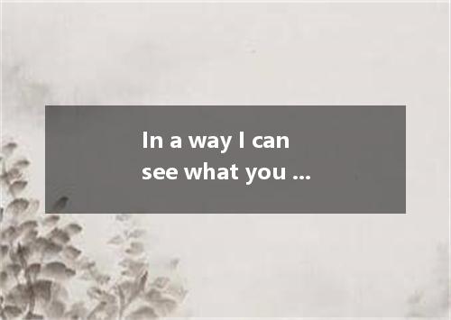 In a way I can see what you mean, even though I don’t your point of view. A. per