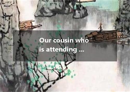 Our cousin who is attending college in New York phones us every Sunday at six, a