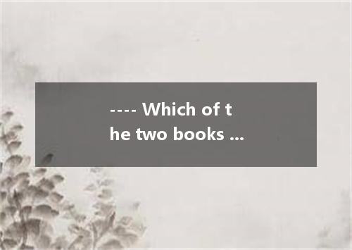---- Which of the two books do you want?----- I want . Please show me . A. none;