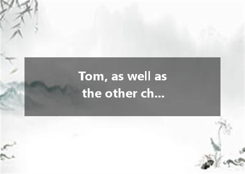 Tom, as well as the other children who no parents, good care of in our country. 