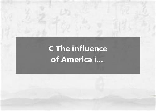 C The influence of America is increasing in my country. Spanish people drink Coc