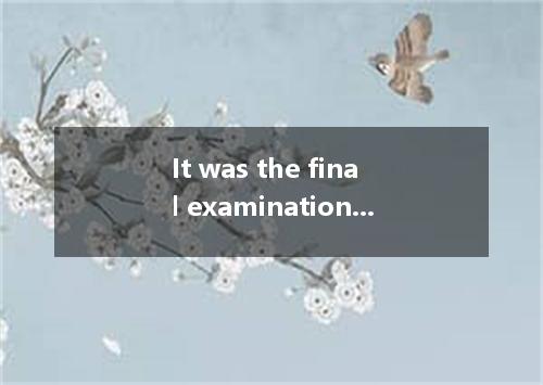 It was the final examination. The class was very 36 . I was checking my paper 37