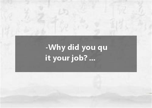 -Why did you quit your job? -I didn’t like the working conditions the good salar