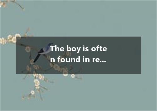 The boy is often found in reading books. A. absorbs B. is absorbed C. absorbing 