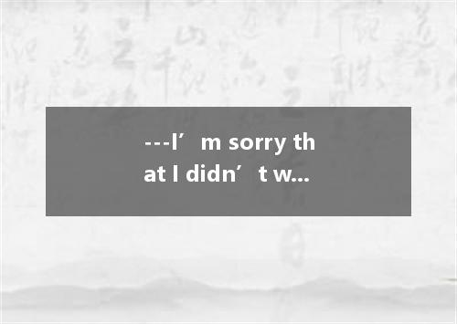 ---I’m sorry that I didn’t work out this problem. ---It’s our ability. I didn’t 