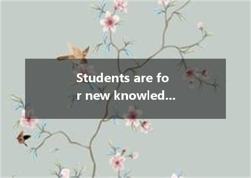 Students are for new knowledge to suit themselves to the future jobs in various