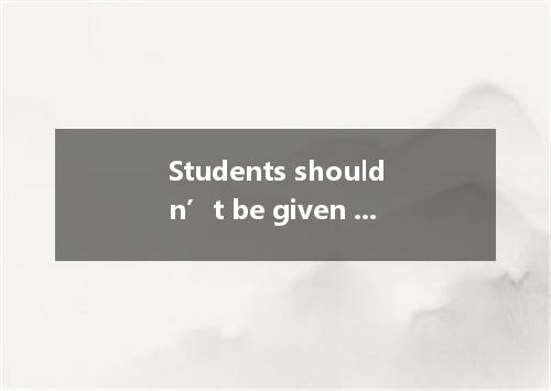 Students shouldn’t be given so difficult a problem they cannot work out. A. that