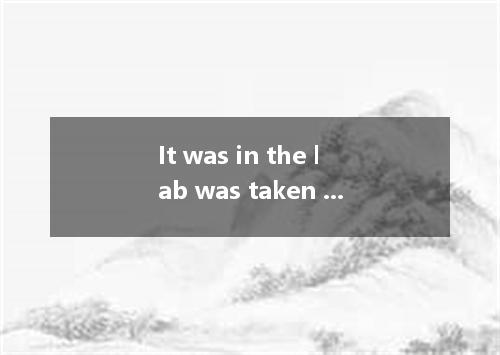 It was in the lab was taken charge of by Mr Harris they did the experiment. A. w