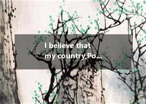 I believe that my country,Poland,is a perfect example for a place where food is 