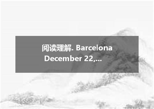 阅读理解. Barcelona December 22,2007. Spain's El Gordo, the word's biggest lottery ,