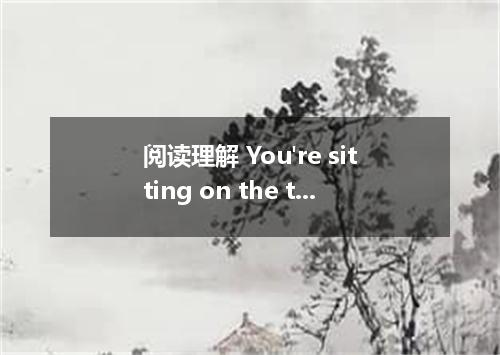 阅读理解 You're sitting on the train home and the person opposite you yawns . Sudden