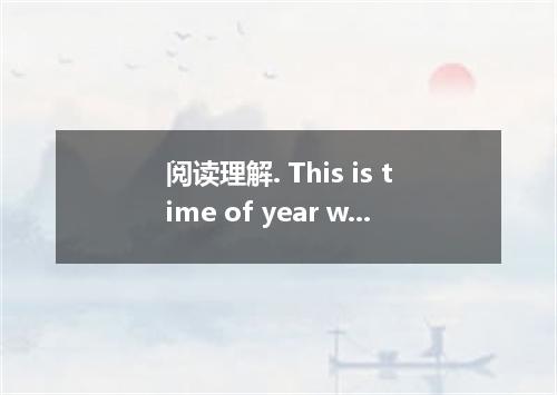 阅读理解. This is time of year when we think about giving and receiving presents. Ca