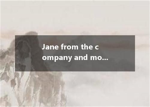 Jane from the company and moved to her hometown to set up her own business. [ ] 