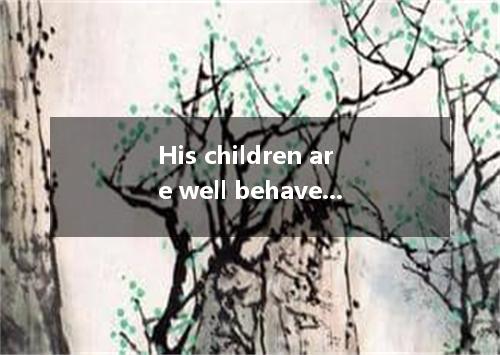 His children are well behaved, while of his sister are rude. [ ]A. thatB. the on