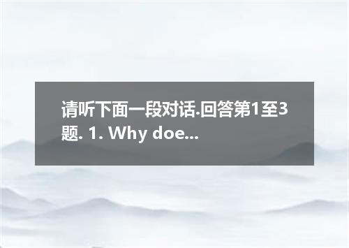 请听下面一段对话.回答第1至3题. 1. Why does the man find the Olympics interesting? [ ]A. He th