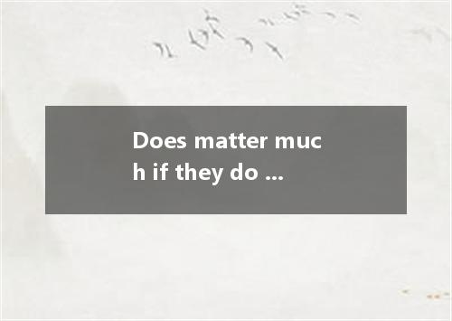 Does matter much if they do not come tomorrow?A.thisB.itC.thatD.he