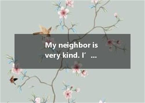 My neighbor is very kind. I’ll never forget the she’s done for me.A.actionsB.fav