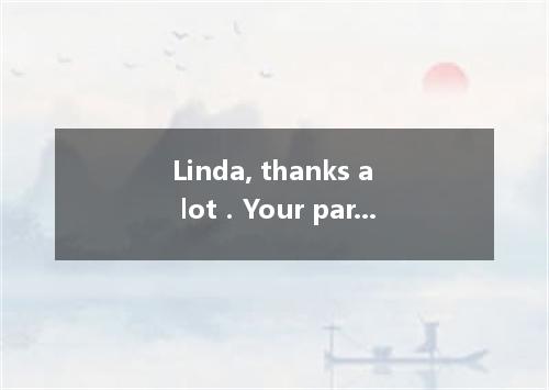Linda, thanks a lot．Your party couldn't have been delightful．We had a wonderful 