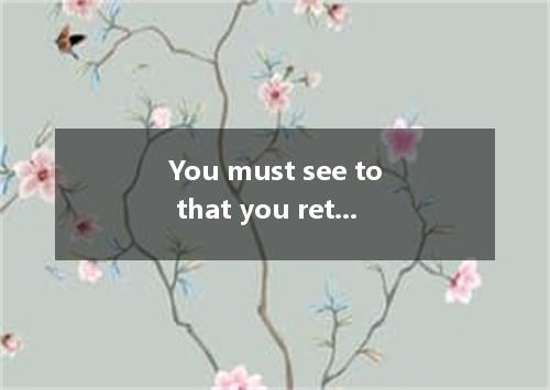 You must see to that you return the dictionary to me by Monday.A.itB.meC./D.this