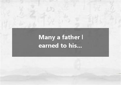 Many a father learned to his sorrow what it is to have a boy who always tells li