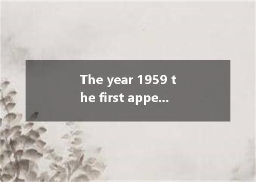 The year 1959 the first appearance of a real flying ship in the world．A.sawB.wat