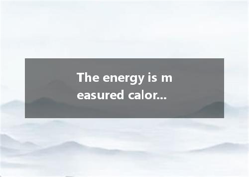 The energy is measured calories.A.ofB.atC.inD.by