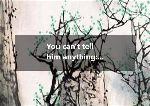 You can't tell him anything: he's pig-headed.A.too muchB.too manyC.much tooD.man
